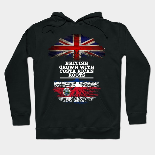 British Grown With Costa Rican Roots - Gift for Costa Rican With Roots From Costa Rica Hoodie by Country Flags